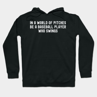 In a world of pitches, be a Baseball player who swings Hoodie